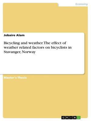 cover image of Bicycling and weather. the effect of weather related factors on bicyclists in Stavanger, Norway